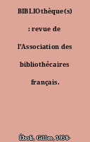 BIBLIOthèque(s) : revue de l'Association des bibliothécaires français.