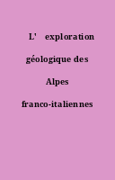 ˜L'œexploration géologique des Alpes franco-italiennes