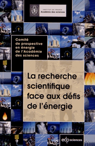 ˜La œrecherche scientifique face aux défis de l'énergie : rapport adopté par l'Académie des sciences en sa séance plénière du 25 septembre 2012