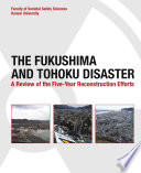 ˜The œFukushima and Tohoku Disaster : A Review of the Five-Year Reconstruction Efforts
