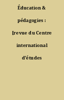 Éducation & pédagogies : [revue du Centre international d'études pédagogiques].