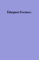 Éduquer/Former.