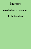 Éduquer : psychologies-sciences de l'éducation