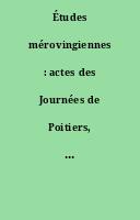 Études mérovingiennes : actes des Journées de Poitiers, 1er-3 mai 1952.