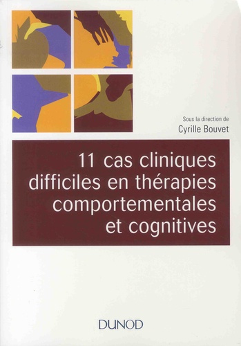 11 cas cliniques difficiles en thérapies comportementales et cognitives