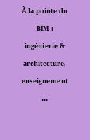 À la pointe du BIM : ingénierie & architecture, enseignement & recherche