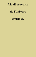 A la découverte de l'Univers invisible.