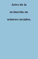 Actes de la recherche en sciences sociales.