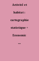 Activité et habitat : cartographie statistique = Economic activity and habitat : statistical cartography