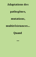 Adaptations des pathogènes, mutations, multirésistances... Quand l'évolution défie la santé.