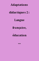 Adaptations didactiques 2 : Langue française, éducation littéraire, humaine et artistique [Dossier]