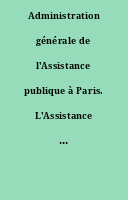 Administration générale de l'Assistance publique à Paris. L'Assistance publique en 1900.