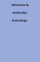 Advances in molecular toxicology.