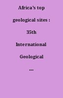 Africa's top geological sites : 35th International Geological Congress commemorative volume