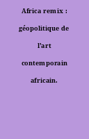 Africa remix : géopolitique de l'art contemporain africain.