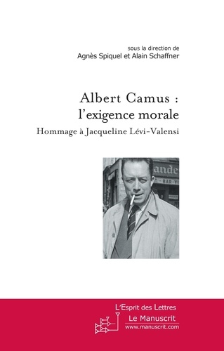 Albert Camus : l'exigence morale : hommage à Jacqueline Lévi-Valensi