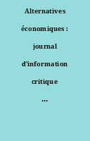 Alternatives économiques : journal d'information critique sur l'actualité économique et sociale.