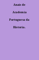 Anais de Academia Portuguesa da Historia.