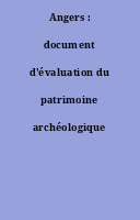 Angers : document d'évaluation du patrimoine archéologique urbain