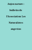 Anjou nature : bulletin de l'Association Les Naturalistes angevins