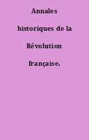 Annales historiques de la Révolution française.