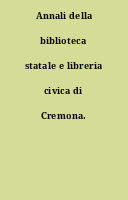 Annali della biblioteca statale e libreria civica di Cremona.