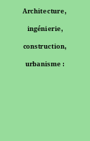 Architecture, ingénierie, construction, urbanisme :