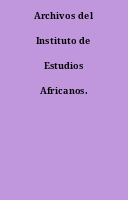 Archivos del Instituto de Estudios Africanos.