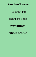 Aurélien Barrau : "Il n'est pas exclu que des révolutions adviennent..."