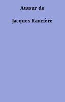 Autour de Jacques Rancière