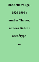 Banlieue rouge, 1920-1960 : années Thorez, années Gabin : archétype du populaire, banc d'essai des modernités ; dir. par Annie Fourcaut.