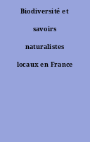 Biodiversité et savoirs naturalistes locaux en France