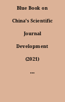 Blue Book on China's Scientific Journal Development (2021) : Academic Publishing in the Open Science Environment