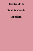 Boletín de la Real Academia Española.