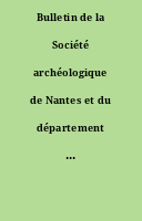 Bulletin de la Société archéologique de Nantes et du département de la Loire-inférieure.