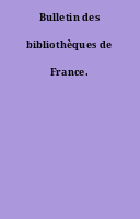 Bulletin des bibliothèques de France.