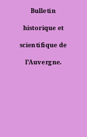 Bulletin historique et scientifique de l'Auvergne.