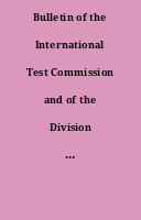 Bulletin of the International Test Commission and of the Division of Psychological Assessment of the IAAP = Bulletin de la Commission internationale des tests et de la Division Évaluation en psychologie de l'AIPA.
