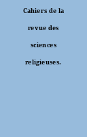 Cahiers de la revue des sciences religieuses.