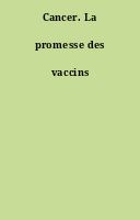 Cancer. La promesse des vaccins