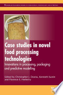Case studies in novel food processing technologies : innovations in processing, packaging and predictive modelling