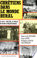 Chrétiens dans le monde rural : LAC, MFR, CMR : 1939-1989, cinquante ans d'histoire