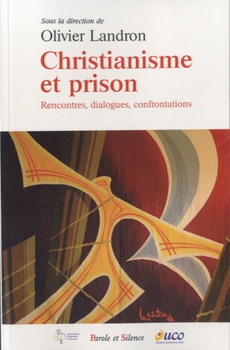 Christianisme et prison : rencontres, dialogues, confrontations : actes du colloque qui s'est tenu à Angers les 30 et 31 mars 2012, Université catholique de l'ouest