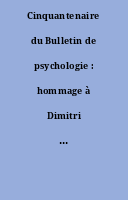 Cinquantenaire du Bulletin de psychologie : hommage à Dimitri Voutsinas directeur du Bulletin de psychologie de 1954 à 1997 [Dossier].
