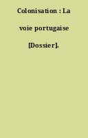 Colonisation : La voie portugaise [Dossier].