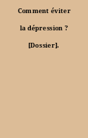 Comment éviter la dépression ? [Dossier].