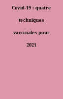 Covid-19 : quatre techniques vaccinales pour 2021