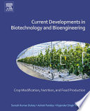 Current developments in biotechnology and bioengineering : crop modification, nutrition, and food production