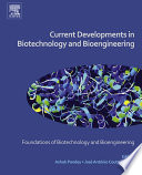 Current developments in biotechnology and bioengineering : foundations of biotechnology and bioengineering