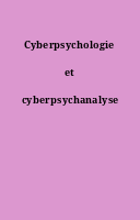 Cyberpsychologie et cyberpsychanalyse